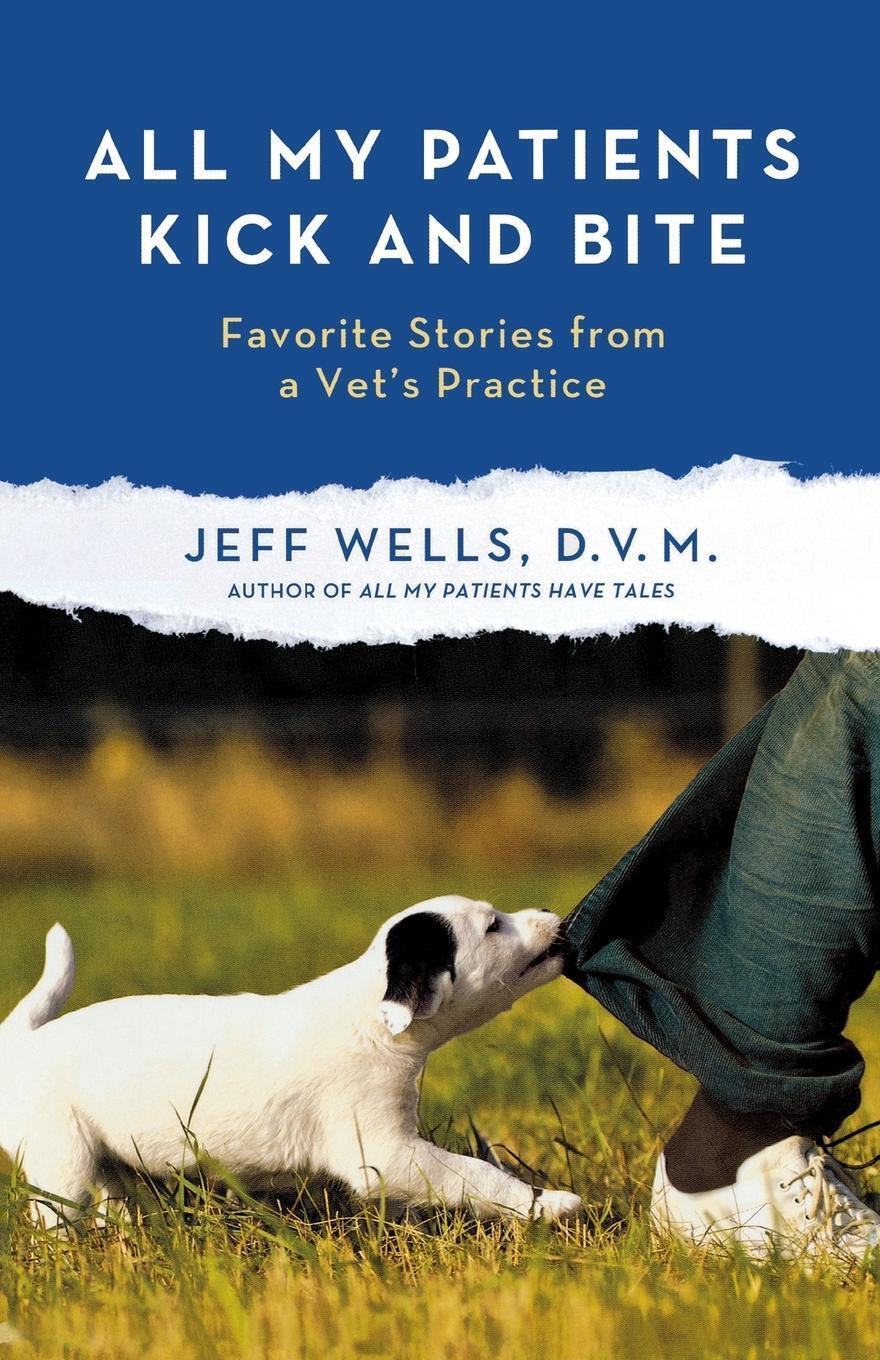 Jeff Wells | All My Patients Kick And Bite | Taschenbuch | Englisch