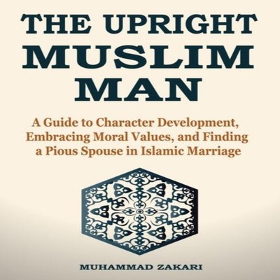 The Upright Muslim Man Virtuous Character and the Essence of Find