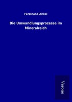 Ferdinand Zirkel | Die Umwandlungsprozesse Im Mineralreich | Taschenbuch (2016)
