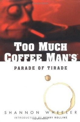 Too Much Coffee Man's Parade of Tirade By Shannon Wheeler