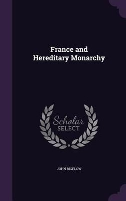 France and Hereditary Monarchy by John Bigelow (English) Hardcover Book