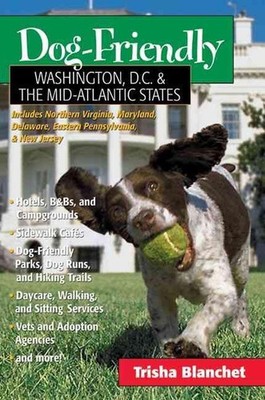 Dog-Friendly Washington, D.C. & the Mid-Atlantic States: Includes New Jersey, Ea