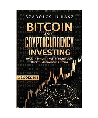 Bitcoin and Cryptocurrency Investing: Bitcoin: Invest In Digital Gold, Anonymous