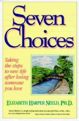 Seven Choices: Taking the Steps to New Life After Losing Someone You Love - GOOD