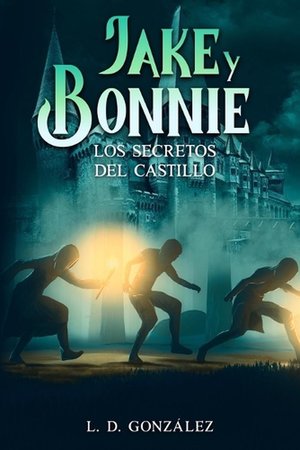 Jake y Bonnie: Los Secretos del Castillo by L.D. Gonzalez Paperback Book