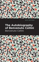 Autobiography Of Benvenuto Cellini Benvenuto Cellini Taschenbuch Englisch 2021