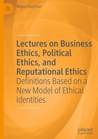 Lectures On Business Ethics, Political Ethics, And Reputational Ethics Wayne Eas