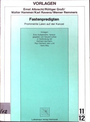 Fastenpredigten : prominente Laien auf d. Kanzel. Vorlagen 11/12; Albrecht, Erns