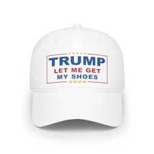 TRUMP Let Me Get My Shoes Low Profile Baseball Cap