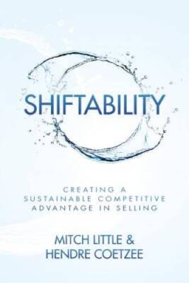 Shiftability: Creating a Sustainable Competitive Advantage in Selling - GOOD