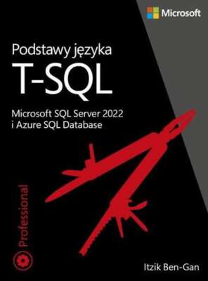 Podstawy języka T SQL Microsoft SQL Server 2022 (jezyka) ITZIK BEN GAN / APN PRO