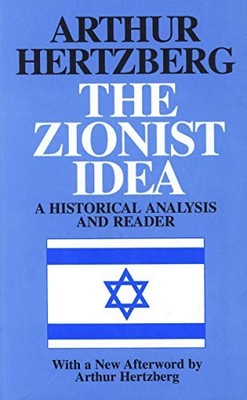 The Zionist Idea: A Historical Analysis and Reader by Arthur Hertzberg