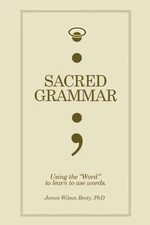 SACRED GRAMMAR By Beaty James Wilson Phd *Excellent Condition*