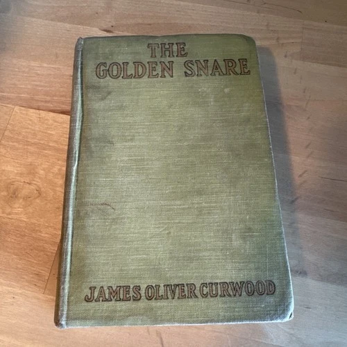 THE GOLDEN SNARE, JAMES OLIVER CURWOOD, GROSSET & DUNLAP. C. 1921