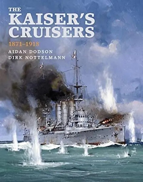 The Kaiser's Cruisers, 1871-1918 | Aidan Dodson (U. A.) | Buch | Gebunden | 2021-image