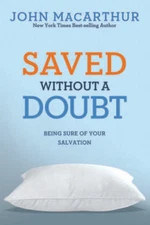 Saved without a Doubt: Being Sure of Your Salvation (John MacArthur - GOOD