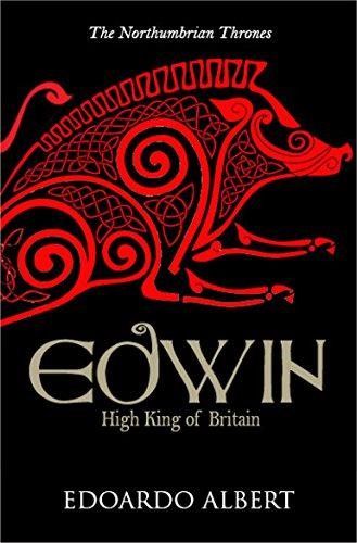 Edwin: High King of Britain: 1 (The Northumbrian Thrones) - Albert, Edoardo