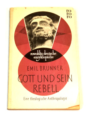 GOTT UND SEIN REBELL:   EINE THEOLOGISHCHE ANTHROPOLOGIE