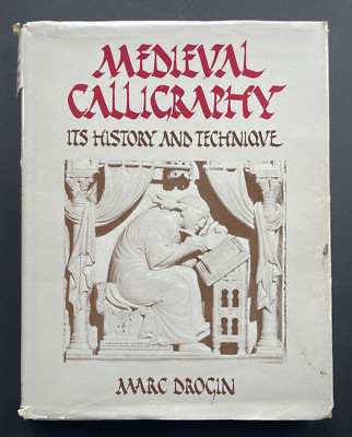Medieval Calligraphy: Its History and Technique by Marc Drogin