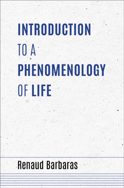 Introduction to a Phenomenology of Life by Renaud Barbaras (Paperback Book)