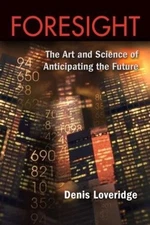 Foresight: The Art and Science of Anticipating the Future by Denis Loveridge (En