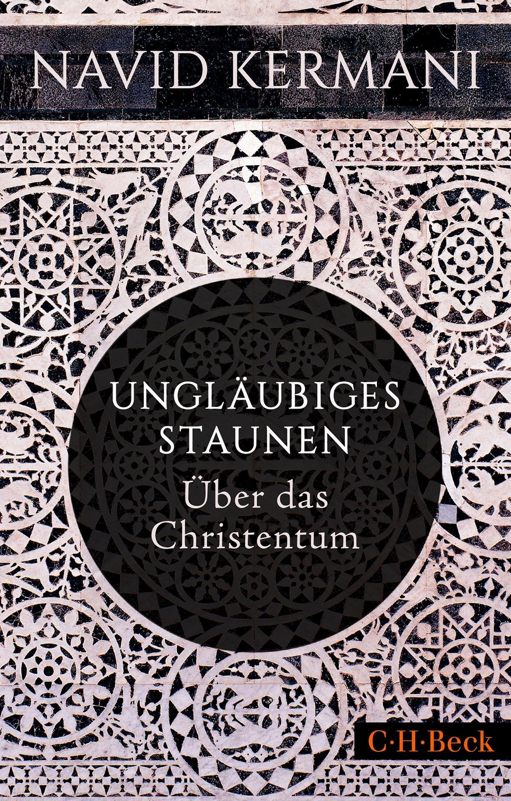 Ungläubiges Staunen | Über Das Christentum | Navid Kermani |