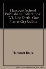 Harcourt School Publishers Collections: Lvl Lib: Earth:Our Planet Gr3 - GOOD