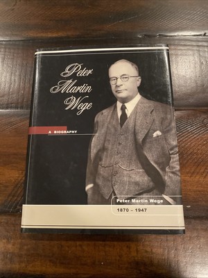 SIGNED Peter Martin Wege:  A Biography By Son Peter Melvin Wege