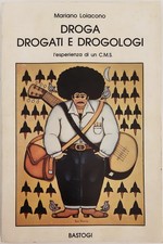 DROGA, DROGATI E DROGOLOGI, Mariano Loiacono. Bastogi, 1984. Molto raro.