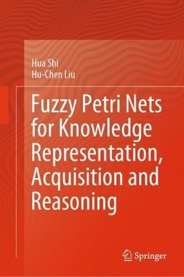 Fuzzy Petri Nets for Knowledge Representation, Acquisition an... - 9789819951536