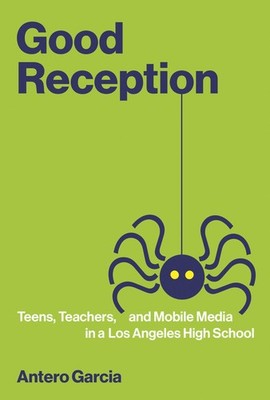Good Reception: Teens, Teachers, and Mobile Media in a Los Angeles High School (