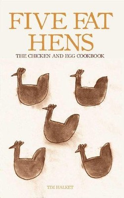 Five Fat Hens: The Chicken and Egg Cookbook