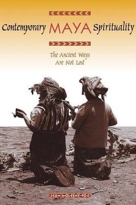 Contemporary Maya Spirituality: The Ancient Ways Are Not Lost 2006 Hardcover NEW