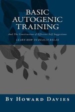 Basic Autogenic Training: And The Construction of Effective Self Suggestions
