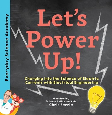 Let's Power Up!: Charging into the Science of Electric Currents with Electri...