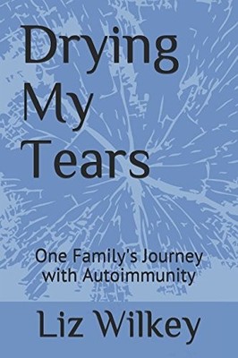 Drying My Tears: One Family's Journey with Autoimmunity