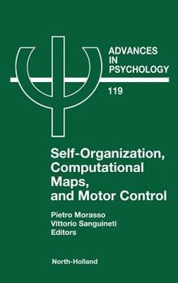 Self-Organization, Computational Maps, and Motor Control: Volume 119 by Morasso