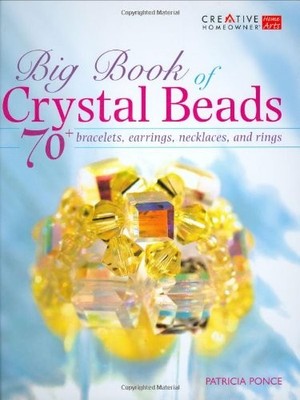 Big Book of Crystal Beads: 70+ Bracelets, Earrings, Necklaces, and Rings (Creat,