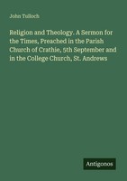 Religion And Theology. A Sermon For The Times, Preached In The Parish Church Of
