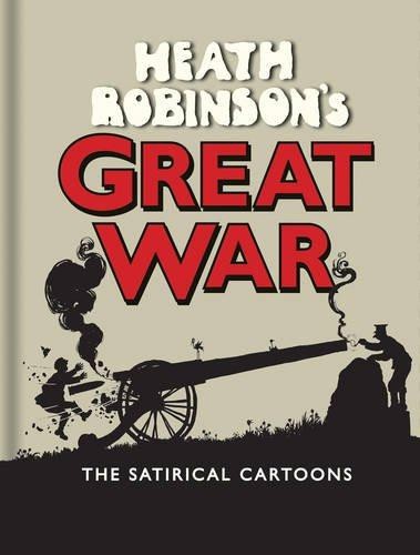 Heath Robinson′s Great War: The Satirical Cartoons - Robinson, W.heath