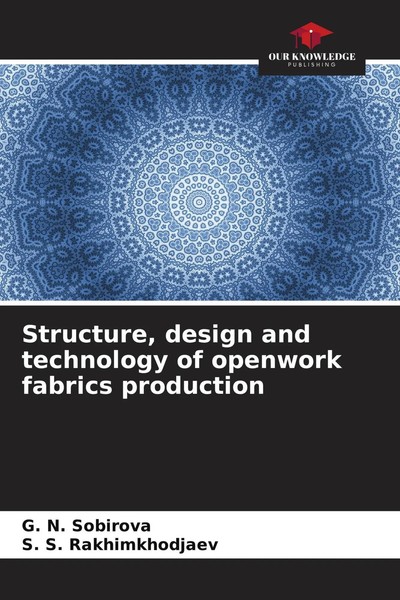 Structure, Design And Technology Of Openwork Fabrics Production Sobirova (U. A.)-image