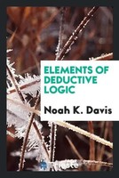 Noah K. Davis | Elements Of Deductive Logic | Taschenbuch | Englisch (2017)