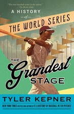 Grandest Stage : A History of the World Series, Paperback by Kepner, Tyler, B...