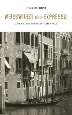 Weißwurst und Expresso Losbichlers venezianischer Fall Jens Ullrich Taschenbuch