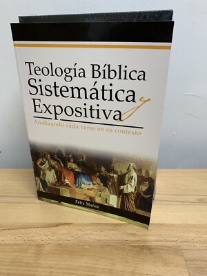 Teología Bíblica Sistemática y Expositiva : Analizando Cada Verso en Su Contexto