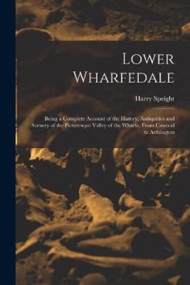 Lower Wharfedale: Being a Complete Account of the History, Antiquities and