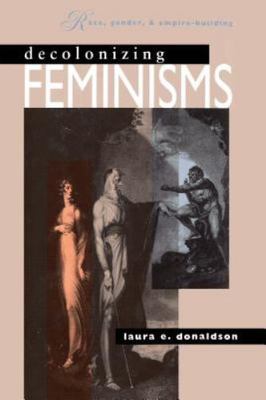 Decolonizing Feminisms: Race, Gende- Laura E Donaldson, 9780807843826, paperback