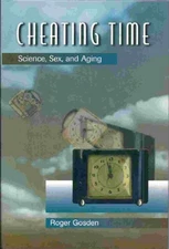 Cheating Time : Science, Sex and Aging Hardcover Roger Gosden