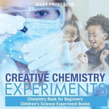 Creative Chemistry Experiments - Chemistry Book for Beginners | Children's