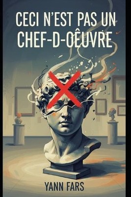 Ceci n'est pas un chef-d'oeuvre: Essai philosophique sur l'Art by Yann Fars (Fre